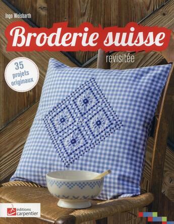 Couverture du livre « Broderie suisse revisitée » de Ingo Weissbarth aux éditions Editions Carpentier