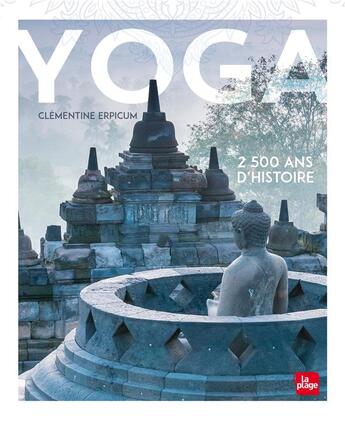 Couverture du livre « Yoga, 2500 ans d'histoire » de Clementine Erpicum aux éditions La Plage