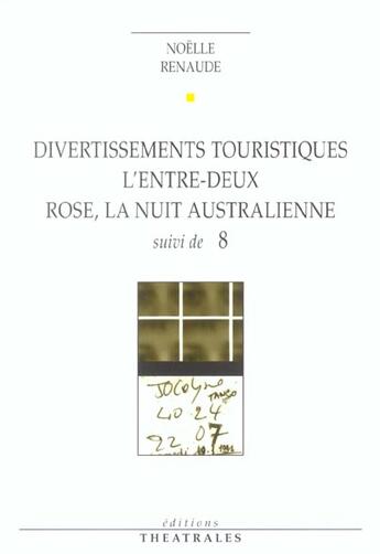 Couverture du livre « Divertissements touristiques, l'entre deux, rose la nuit australienne » de Noelle Renaude aux éditions Theatrales