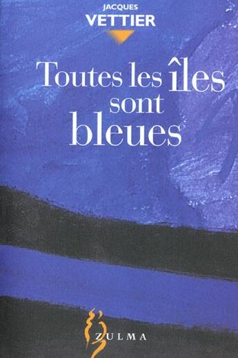 Couverture du livre « Toutes les iles sont bleues » de Jacques Vettier aux éditions Zulma