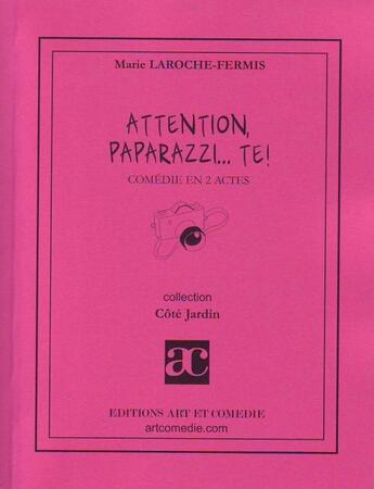 Couverture du livre « Attention, paparazzi... te ! comédie en deux actes » de Marie Laroche-Fermis aux éditions Art Et Comedie