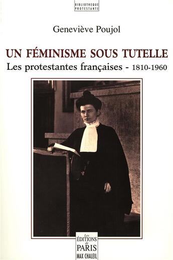 Couverture du livre « Un féminisme sous tutelle : les protestantes françaises (1810-1960) » de Genevieve Poujol aux éditions Paris