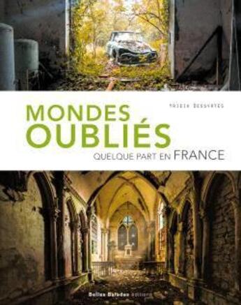 Couverture du livre « Mondes oubliés : quelque part en France » de Yrieix Dessyrtes aux éditions Belles Balades