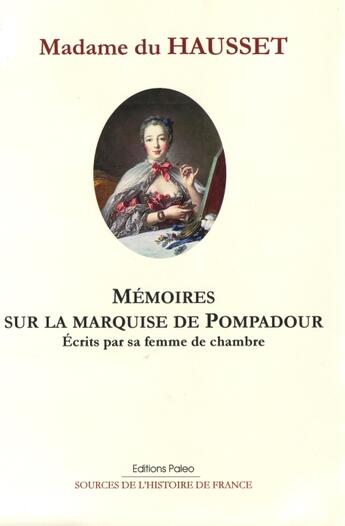 Couverture du livre « Mémoires sur la marquise de Pompadour, écrits par sa femme de chambre. » de Nicole Du Hausset aux éditions Paleo