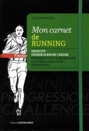 Couverture du livre « Mon carnet de running ; objectif : courir 10 km en 1 heure dans les 6 mois ; préparez-vous à retrouver la forme sans vous démotiver ! » de Cecile Bertin aux éditions Contre-dires