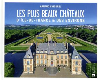 Couverture du livre « Les plus beaux châteaux d'Ile-de-France & des environs » de Arnaud Chicurel aux éditions Bonneton