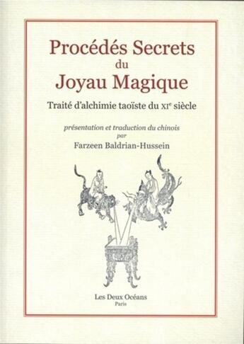 Couverture du livre « Procédés secrets du joyau magique ; traité d'alchimie taoïste du XIe siècle » de Farzeen Baldrian-Hussein aux éditions Les Deux Oceans