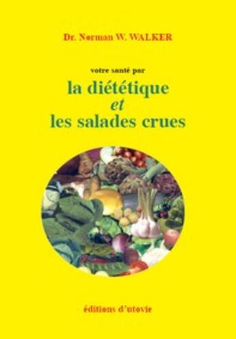 Couverture du livre « Votre santé par la diététique et les salades crues » de Norman W. Walker aux éditions Utovie