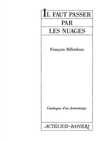 Couverture du livre « Il faut passer par les nuages » de Francois Billetdoux aux éditions Actes Sud