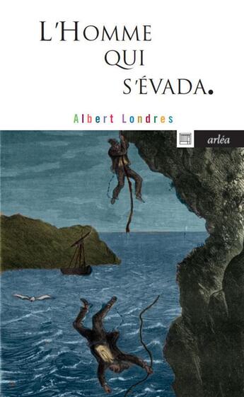 Couverture du livre « L'homme qui s'évada » de Albert Londres aux éditions Arlea