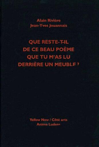 Couverture du livre « Que reste-t-il de ce beau poème que tu m'as lu derrière un meuble ? » de Alain Riviere et Jean-Yves Jouannais aux éditions Yellow Now