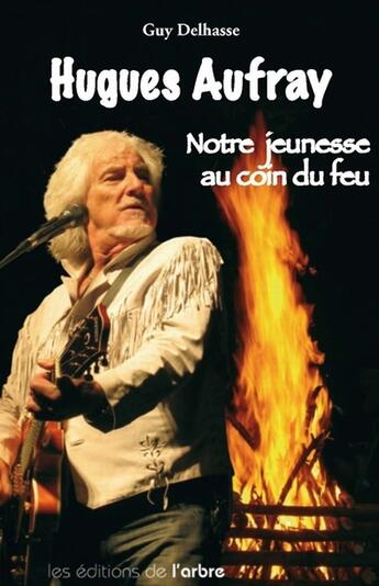 Couverture du livre « Hugues Aufray ; notre jeunesse au coin du feu » de Guy Delhasse aux éditions L'arbre