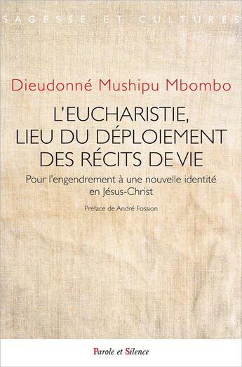 Couverture du livre « L'Eucharistie, lieu du deploiement des récits de vie ; pour l'engendrement à une nouvelle identité en Jésus-Christ » de Mbombo Mushipu aux éditions Parole Et Silence