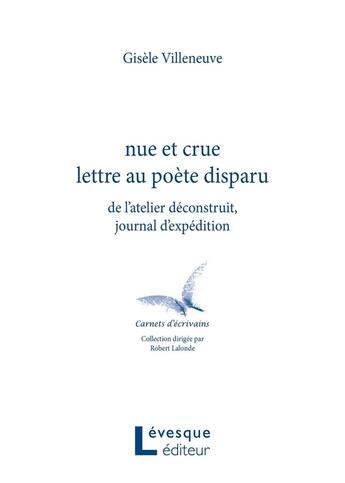 Couverture du livre « Nue Et Crue Lettre Au Poete Disparu : De L'Atelier Deconstruit » de Villeneuve Gisele aux éditions Levesque