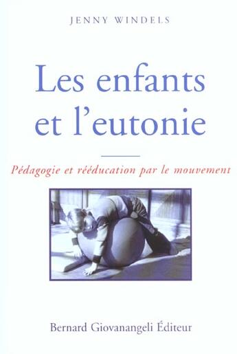 Couverture du livre « Les enfants et l'eutonie - pedagogie et reeducation par le mouvement » de Jenny Windels aux éditions Bernard Giovanangeli