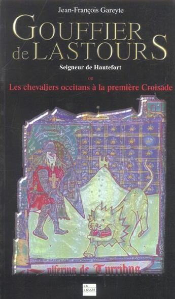 Couverture du livre « Gouffier de Lastours ; seigneur de Hautefort ou les chevaliers occitan à la première croisade » de Gareyt aux éditions La Lauze