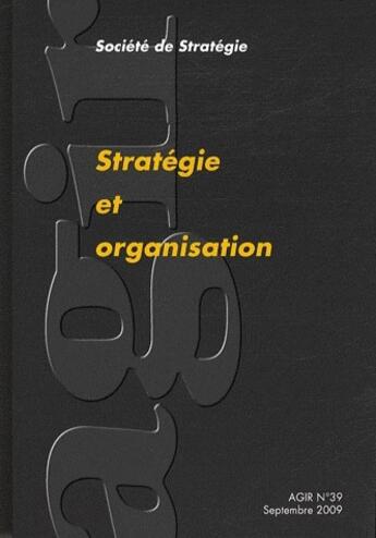 Couverture du livre « REVUE AGIR T.39 ; stratégie et organisation » de Revue Agir aux éditions Societe De Strategie