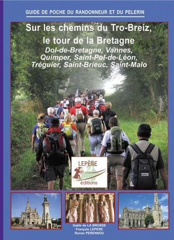 Couverture du livre « Sur les chemins de Tro-Breiz, le tour de la Bretagne » de Francois Lepere et Roman Prenhou et Gaele De La Brosse aux éditions Lepere Francois