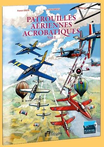 Couverture du livre « Patrouilles aériennes acrobatiques t.1 » de Franck Coste et Eric Stoffel aux éditions Idees Plus