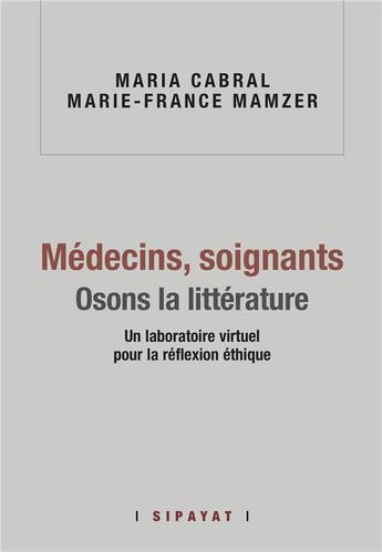 Couverture du livre « Médecins, soignants. Osons la littérature » de Cabral & Mamzer aux éditions Sipayat