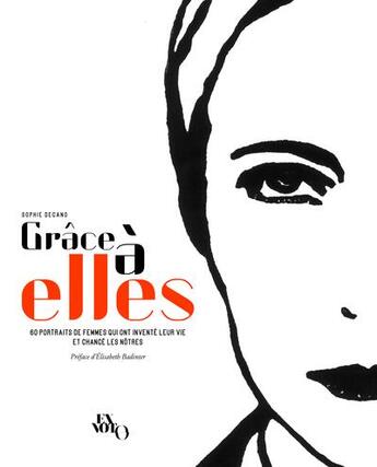 Couverture du livre « Grâce à elles : 60 portraits de femmes qui ont inventé leur vie et changé les nôtres » de Sophie Degano aux éditions Ex-voto