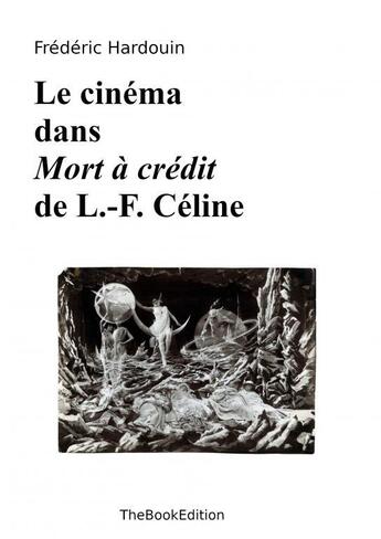 Couverture du livre « Le cinéma dans Mort à crédit » de Frederic Hardouin aux éditions Thebookedition.com