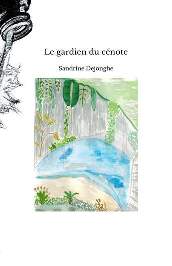 Couverture du livre « Le gardien du cénote » de Dejonghe Sandrine aux éditions Thebookedition.com