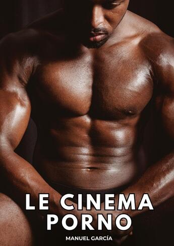 Couverture du livre « Cinéma Porno : Histoires Érotiques Gay de Sexe Explicite » de Manuel Garcia aux éditions Tredition