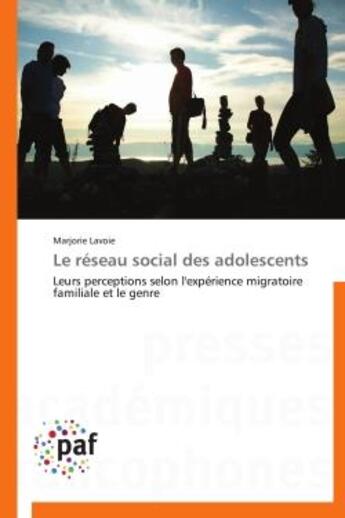 Couverture du livre « Le reseau social des adolescents - leurs perceptions selon l'experience migratoire familiale et le g » de Lavoie Marjorie aux éditions Presses Academiques Francophones