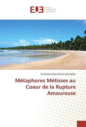 Couverture du livre « Metaphores metisses au coeur de la rupture amoureuse » de Lecompere Terezinha aux éditions Editions Universitaires Europeennes