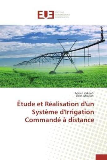 Couverture du livre « Etude et realisation d'un systeme d'irrigation commande a distance » de Yakoubi/Ghozlani aux éditions Editions Universitaires Europeennes