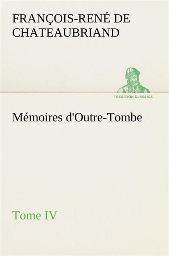 Couverture du livre « Memoires d'outre-tombe, tome iv » de Chateaubriand V-R. aux éditions Tredition