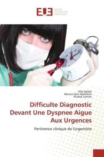 Couverture du livre « Difficulte diagnostic devant une dyspnee aigue aux urgences - pertinence clinique de l'urgentiste » de Djebbi/Ben Abdelaziz aux éditions Editions Universitaires Europeennes