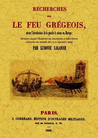 Couverture du livre « Recherches sur le feu grégeois ; et sur l'introduction de la poudre à canon en Europe » de Ludovic Lalanne aux éditions Maxtor