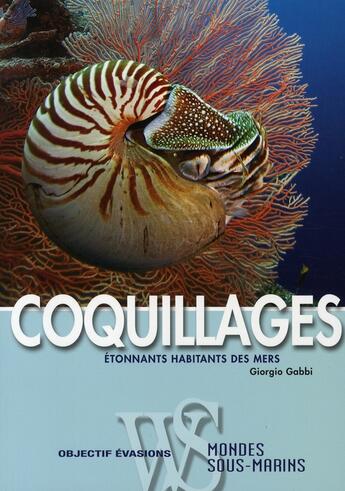 Couverture du livre « Coquillages ; étonnants habitants des mers » de Giorgio Gabbi aux éditions White Star