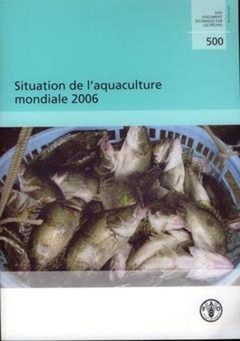 Couverture du livre « Situation de l'aquaculture mondiale 2006 (fao document technique sur les peches n. 500) » de  aux éditions Fao