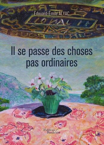 Couverture du livre « Il se passe des choses pas ordinaires » de Alyac Edouard Emile aux éditions Baudelaire