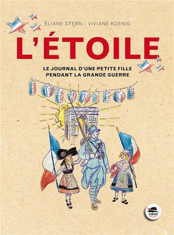 Couverture du livre « L'étoile ; journal petite fille pendant la Grande Guerre » de Viviane Koenig et Eliane Stern aux éditions Oskar