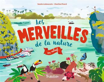 Couverture du livre « Les merveilles de la nature en relief » de Sandra Laboucarie et Charline Picard aux éditions Tourbillon