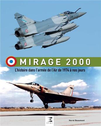 Couverture du livre « Mirage 2000, l'histoire de 1974 à nos jours » de Herve Beaumont aux éditions Etai