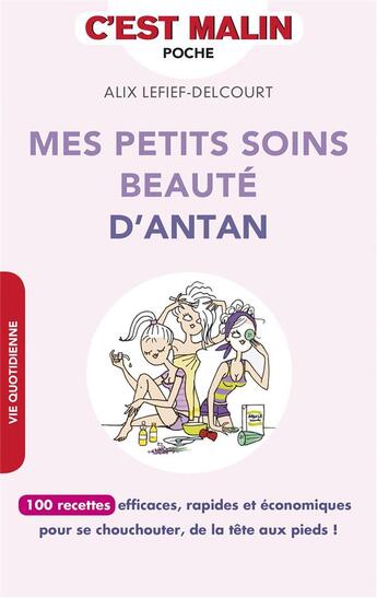 Couverture du livre « C'est malin poche : mes petits soins beauté d'antan, c'est malin ; 100 recettes efficaces, rapides et économiques pour se chouchouter, de la tête au pieds ! » de Alix Lefief-Delcourt aux éditions Leduc