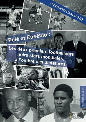 Couverture du livre « Pele et eusebio : les deux premiers footballeurs noirs stars mondiales, a l ombre des dictatures » de Camacho Antonio aux éditions 7 Ecrit