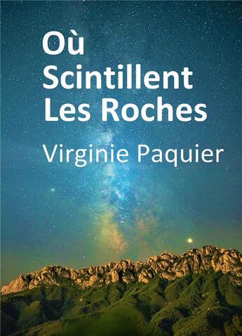 Couverture du livre « Où scintillent les roches » de Virginie Paquier aux éditions Bookelis