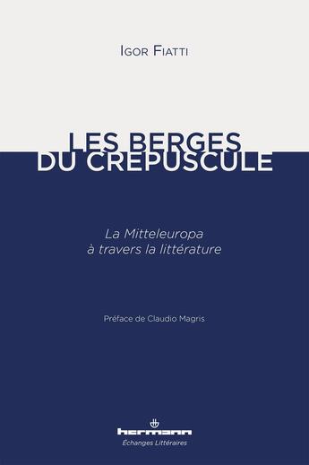 Couverture du livre « Les berges du crepuscule - la mitteleuropa a travers la litterature » de Fiatti/Magris aux éditions Hermann