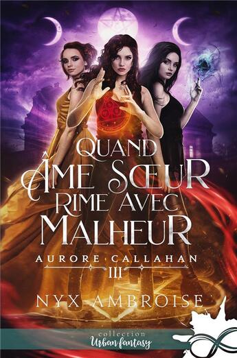 Couverture du livre « Aurore Callahan t.3 : quand âme soeur rime avec malheur » de Nyx Ambroise aux éditions Collection Infinity