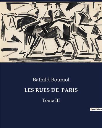 Couverture du livre « LES RUES DE PARIS : Tome III » de Bathild Bouniol aux éditions Culturea