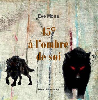 Couverture du livre « 45°à l'ombre de soi » de Michel Richard et Eve Mona aux éditions Plume-de-soi