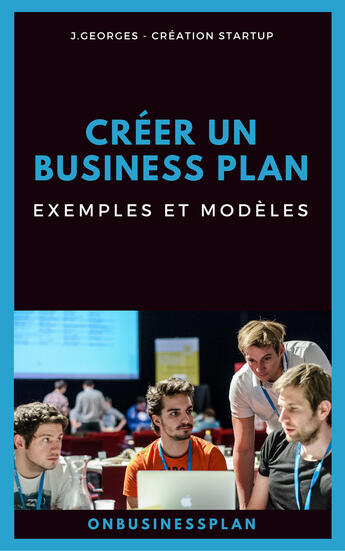 Couverture du livre « Créer un business plan : Exemples et modèles » de J. Georges aux éditions Jpca