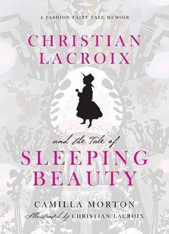 Couverture du livre « Christian Lacroix And The Tale Of Sleeping Beauty » de Camilla Morton aux éditions Harper Collins Us