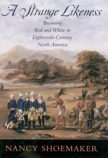 Couverture du livre « A Strange Likeness: Becoming Red and White in Eighteenth-Century North » de Shoemaker Nancy aux éditions Oxford University Press Usa